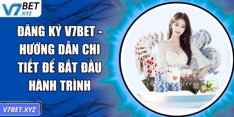 Đăng Ký V7Bet - Hướng Dẫn Chi Tiết Để Bắt Đầu Hành Trình 6 Đăng ký V7Bet