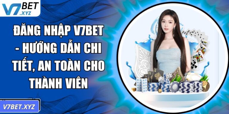 Đăng Nhập V7Bet - Hướng Dẫn Chi Tiết, An Toàn Cho Thành Viên 2 đăng nhập V7Bet