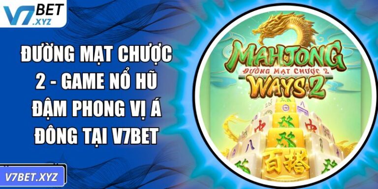 Đường Mạt Chược 2 - Game Nổ Hũ Đậm Phong Vị Á Đông Tại V7Bet 3 Đường Mạt Chược 2
