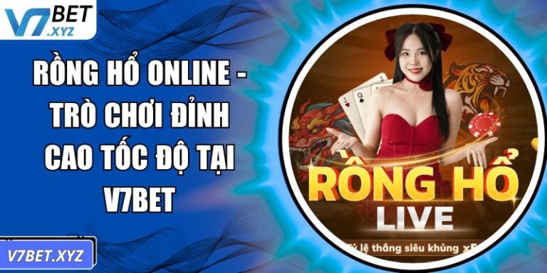 Rồng Hổ Online - Trò Chơi Đỉnh Cao Tốc Độ Tại V7Bet 1 Rồng Hổ online