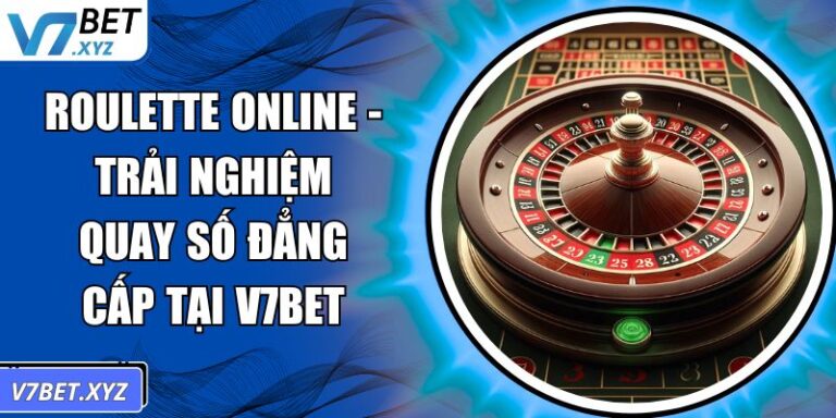 Roulette Online - Trải Nghiệm Quay Số Đẳng Cấp Tại V7Bet 2 Roulette online