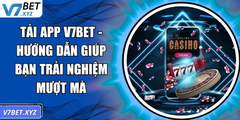 Tải App V7Bet - Hướng Dẫn Giúp Bạn Trải Nghiệm Mượt Mà 1 Tải app V7Bet