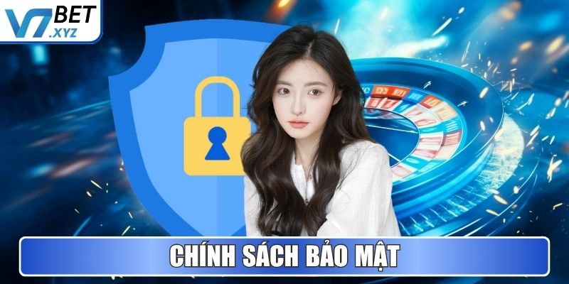 V7Bet - Nền Tảng Cá Cược Và Giải Trí Uy Tín Hàng Đầu 2025 7 Chính sách bảo mật