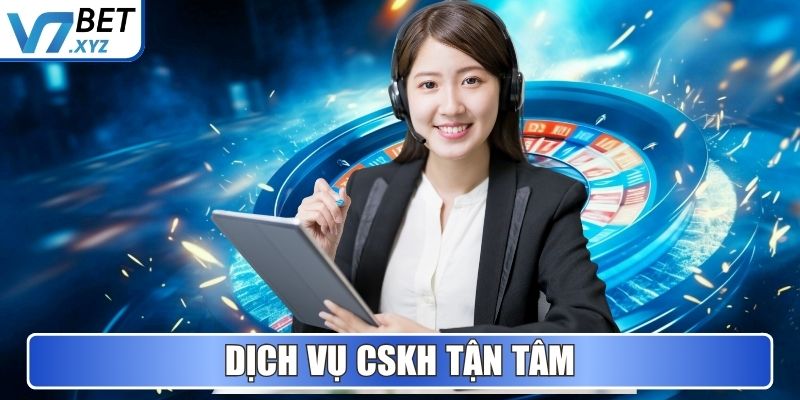 V7Bet - Nền Tảng Cá Cược Và Giải Trí Uy Tín Hàng Đầu 2025 3 Dịch vụ CSKH tận tâm